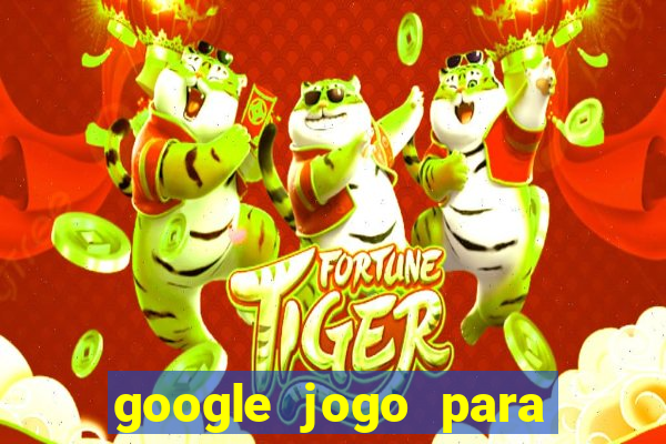 google jogo para ganhar dinheiro